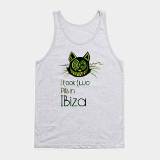 I took two Pills in Ibiza - Catsondrugs.com - Techno Party Ibiza Rave Dance Underground Festival Spring Break  Berlin Good Vibes Trance Dance technofashion technomusic housemusic Tank Top